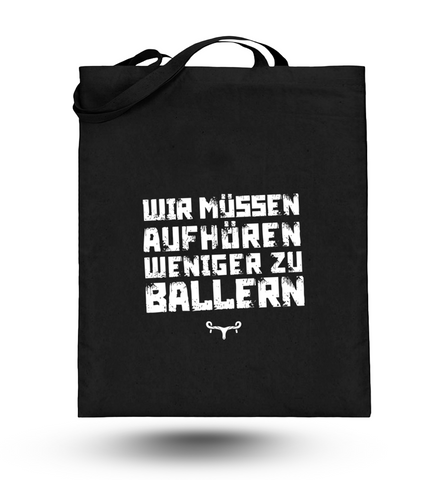 Wir müssen aufhören weniger zu Ballern  - Jute Bag