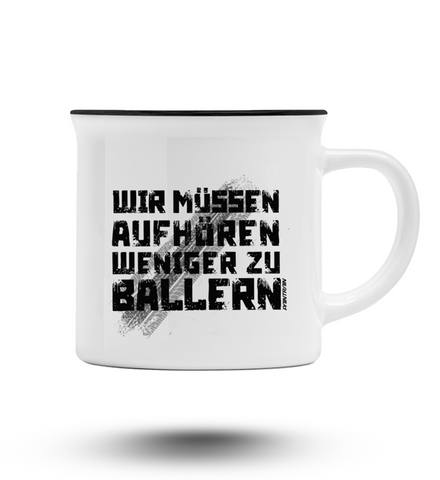 Wir müssen aufhören weniger zu Ballern Kaffeepott  - Emaille